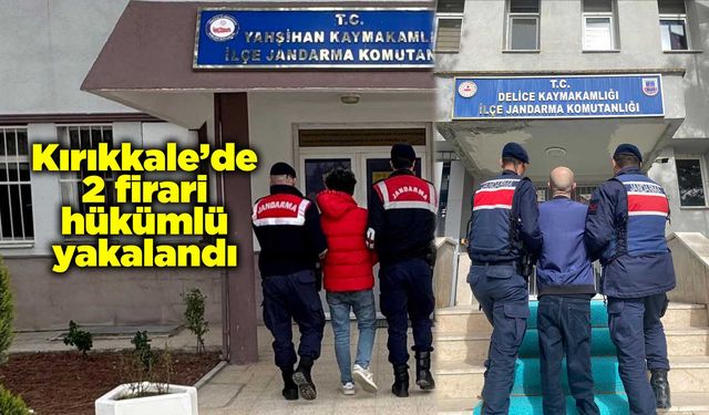 Kırıkkale’de 2 firari hükümlü yakalandı