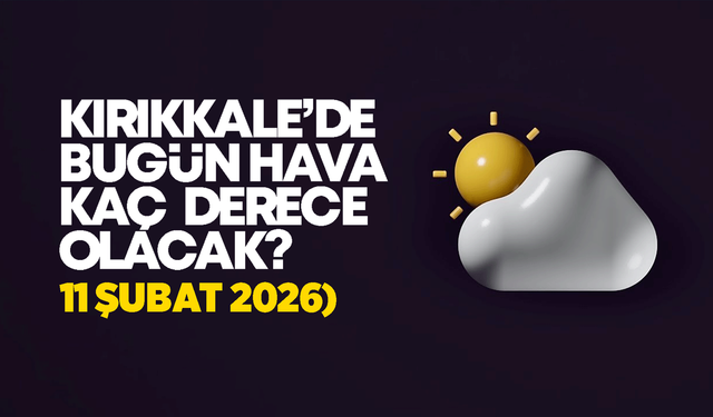 Kırıkkale’de Bugün Hava Nasıl Olacak 11 Şubat 2026