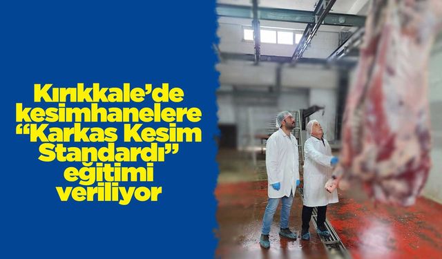 Kırıkkale’de kesimhanelere “Karkas Kesim Standardı” eğitimi veriliyor