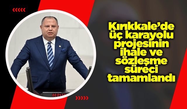Kırıkkale’de üç karayolu projesinin ihale ve sözleşme süreci tamamlandı