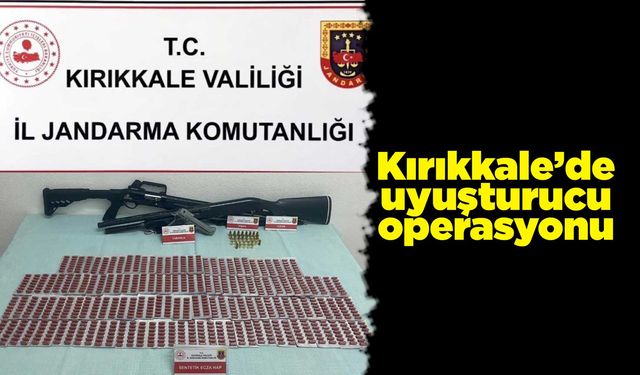 Kırıkkale’de uyuşturucu operasyonu