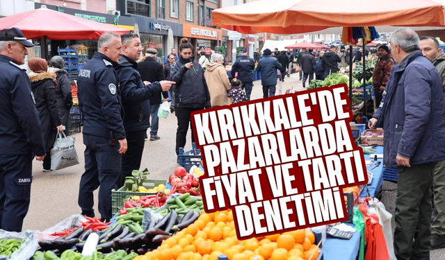 Kırıkkale'de pazarlarda fiyat ve tartı denetimi