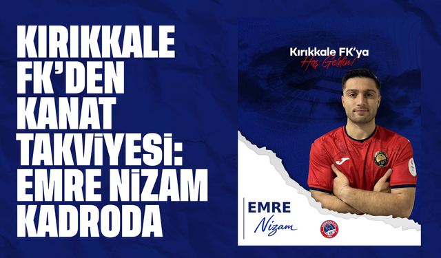 Kırıkkale FK’dan kanat takviyesi: Emre Nizam kadroda