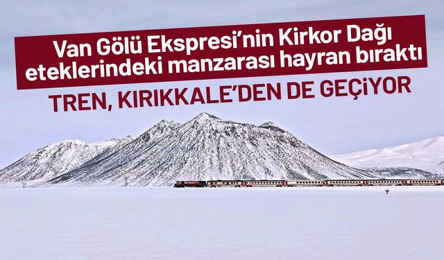 Van Gölü Ekspresi’nin Kirkor Dağı eteklerindeki manzarası hayran bıraktı