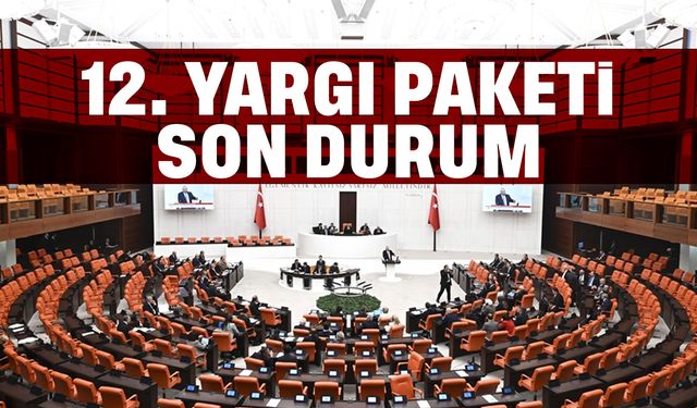 12. Yargı paketi meclis yolunda: öncelik hız ve etkinlik