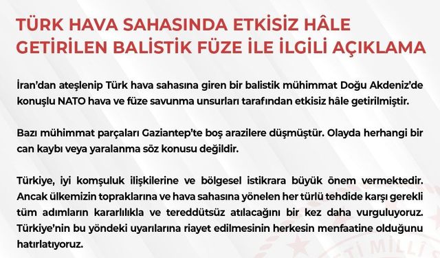 MSB: 'İran'dan ateşlenip Türk hava sahasına giren bir balistik mühimmat etkisiz hale getirilmiştir'