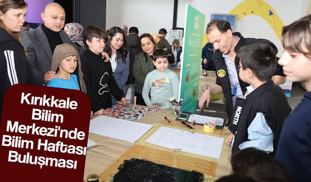 Kırıkkale Bilim Merkezi'nde Bilim Haftası Buluşması
