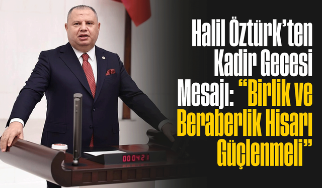 Halil Öztürk’ten Kadir Gecesi Mesajı: “Birlik ve Beraberlik Hisarı Güçlenmeli”