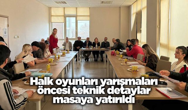 Halk oyunları yarışmaları öncesi teknik detaylar masaya yatırıldı