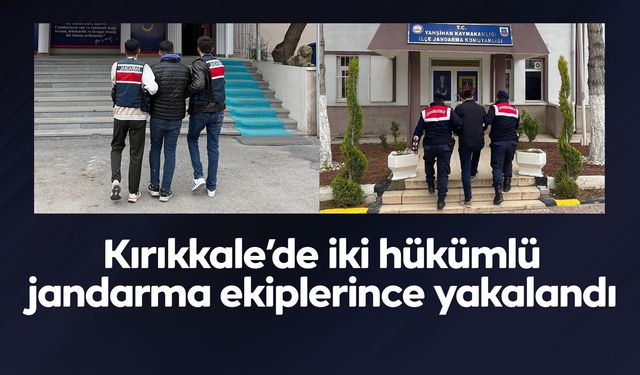 Kırıkkale’de iki hükümlü jandarma ekiplerince yakalandı