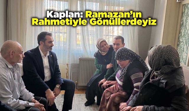 Kaplan: Ramazan’ın Rahmetiyle Gönüllerdeyiz