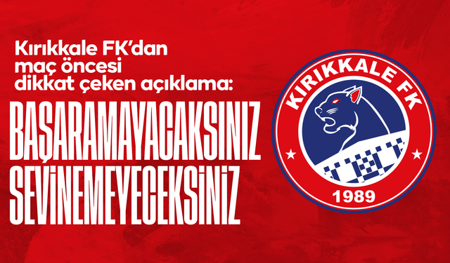 Kırıkkale FK’dan maç öncesi dikkat çeken açıklama: “Başaramayacaksınız, sevinemeyeceksiniz”