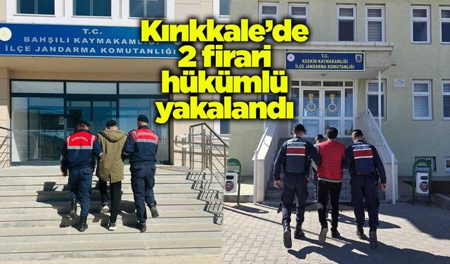 Kırıkkale’de 2 firari hükümlü yakalandı