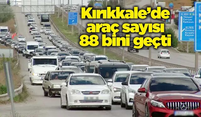 Kırıkkale’de araç sayısı 88 bini geçti