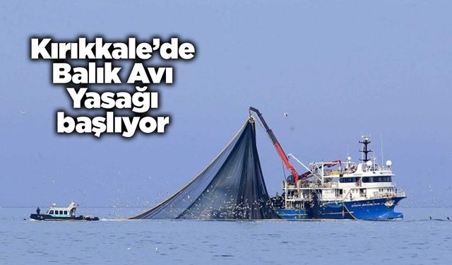 Kırıkkale’de Balık Avı Yasağı başlıyor