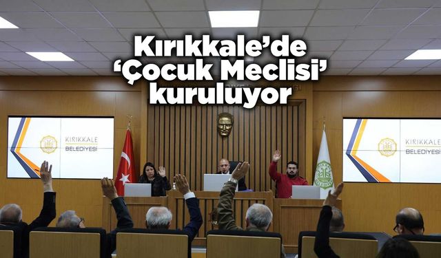 Kırıkkale’de ‘Çocuk Meclisi’ kuruluyor