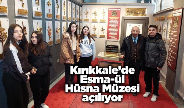 Kırıkkale’de Esma-ül Hüsna Müzesi açılıyor