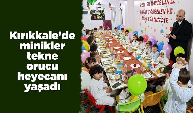 Kırıkkale’de minikler tekne orucu heyecanı yaşadı