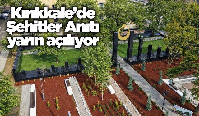 Kırıkkale’de Şehitler Anıtı yarın açılıyor