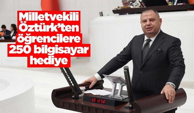 Milletvekili Öztürk’ten öğrencilere 250 bilgisayar hediye