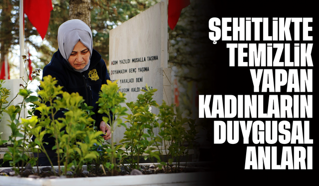 Şehitlikte temizlik yapan kadınların duygusal anları