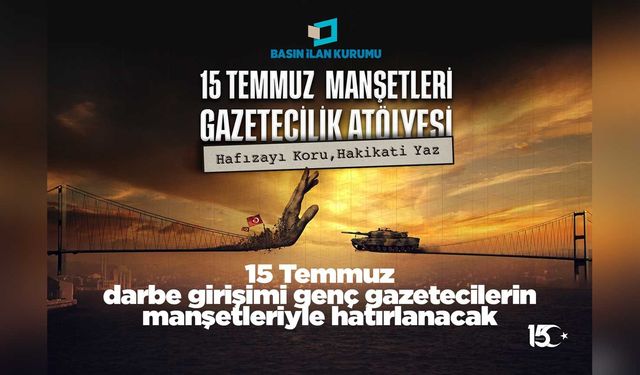 15 Temmuz darbe girişimi genç gazetecilerin manşetleriyle hatırlanacak
