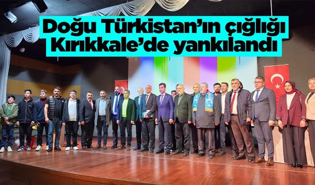 Doğu Türkistan’ın çığlığı Kırıkkale’de yankılandı