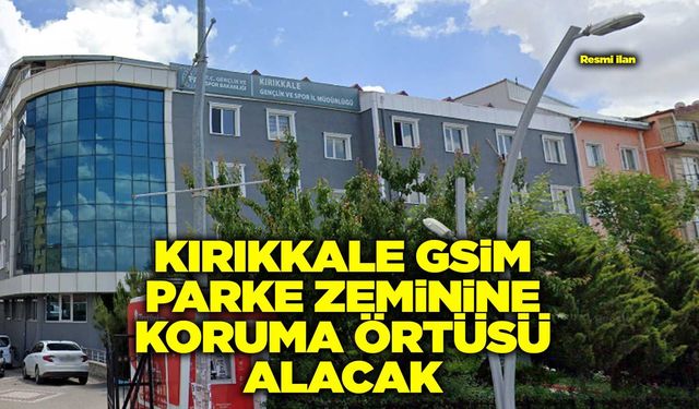 KIRIKKALE GSİM PARKE ZEMİNİNE KORUMA ÖRTÜSÜ ALACAK
