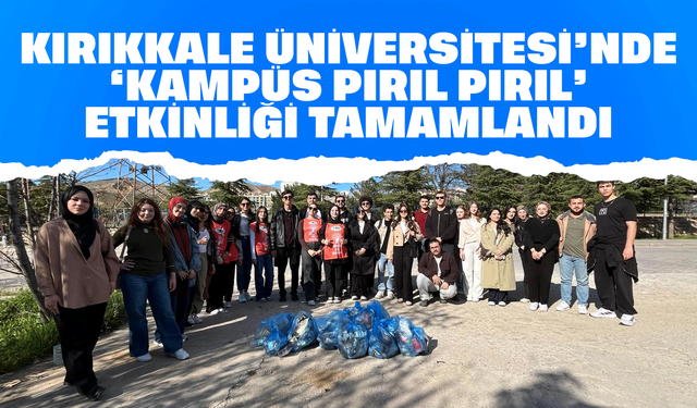 Kırıkkale Üniversitesi’nde “Kampüs Pırıl Pırıl” Etkinliği Tamamlandı