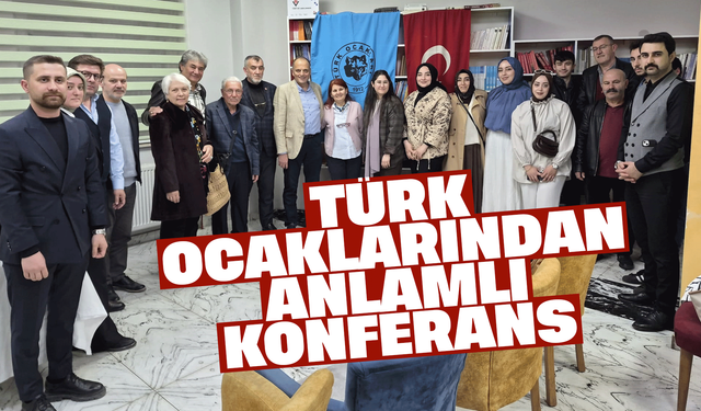 TÜRK OCAKLARINDAN ANLAMLI KONFERANS