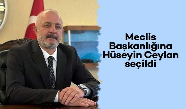 Meclis Başkanlığına Ceylan seçildi
