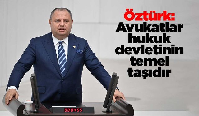Öztürk: Avukatlar hukuk devletinin temel taşıdır