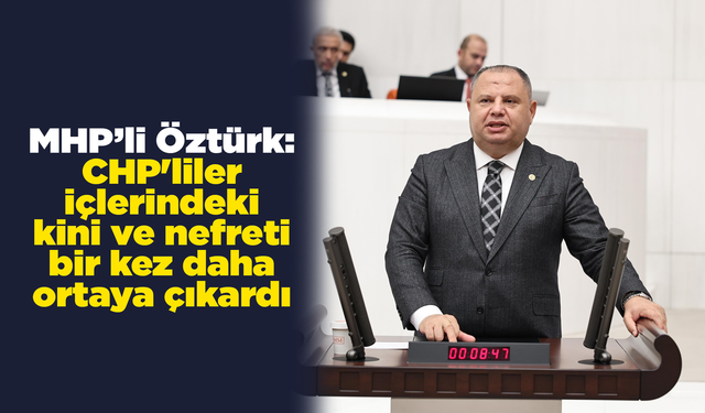 Öztürk: CHP'liler içlerindeki kini ve nefreti bir kez daha ortaya çıkardı