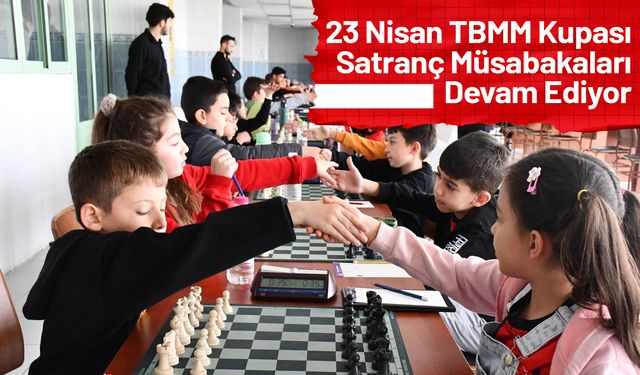23 Nisan TBMM Kupası Satranç Müsabakaları Kırıkkale’de Devam Ediyor