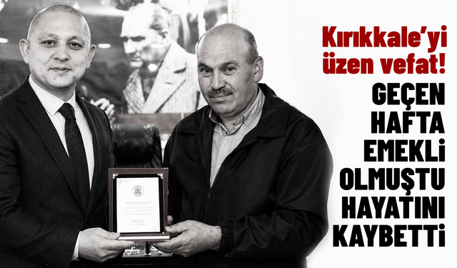 Kırıkkale'yi üzen vefat! Geçen hafta emekli olan belediye çalışanı hayatını kaybetti