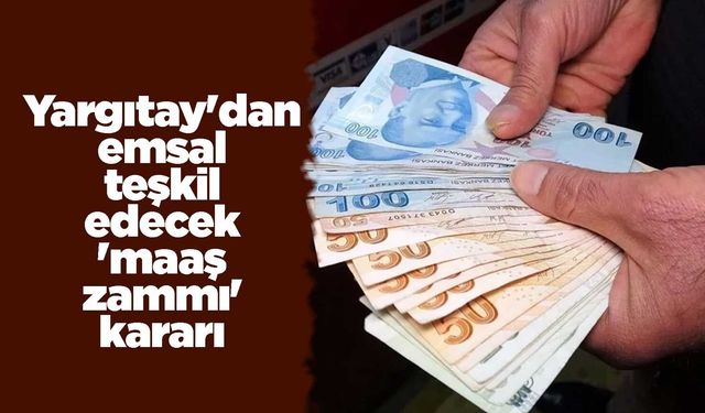 Yargıtay'dan emsal teşkil edecek 'maaş zammı' kararı