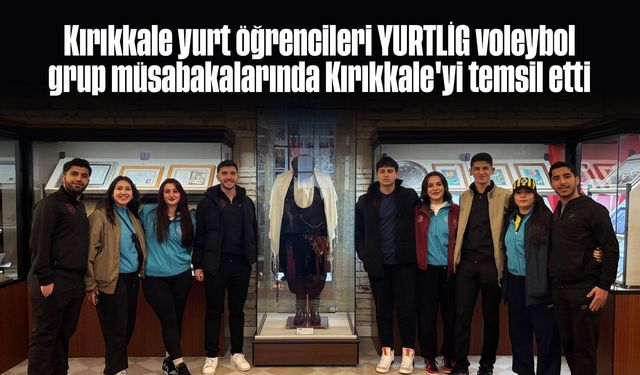 Kırıkkale yurt öğrencileri YURTLİG voleybol grup müsabakalarında Kırıkkale'yi temsil etti