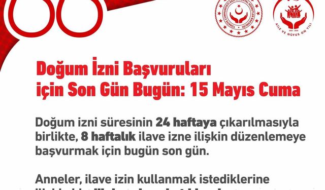 İlave doğum izin başvuruları bugün tamamlanıyor