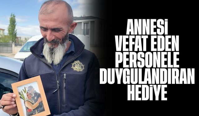 Annesi vefat eden personele duygulandıran hediye