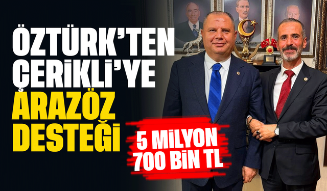 Öztürk’ten Çerikli’ye 5,7 milyonluk arazöz desteği