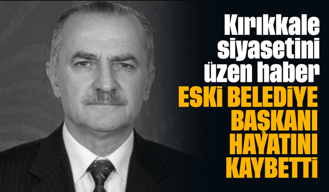 Kırıkkale siyasetini üzen haber! Eski Belediye Başkanı Muzaffer Büken hayatını kaybetti