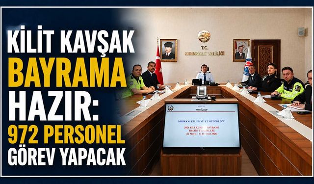 Kilit Kavşak bayrama hazır: 972 personel görev yapacak