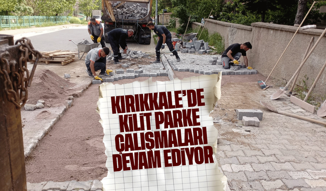 Kırıkkale Belediyesi Kilit Parke Çalışmalarını Sürdürüyor
