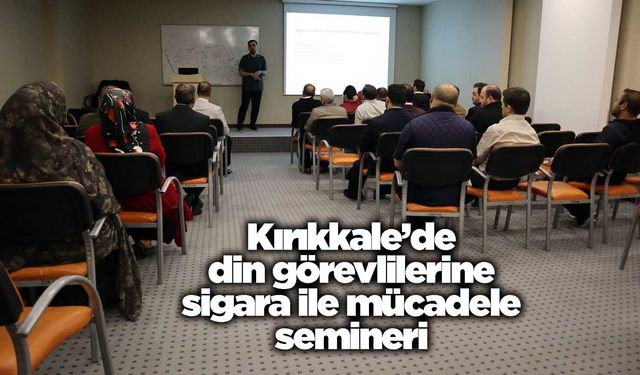 Kırıkkale’de din görevlilerine sigara ile mücadele semineri