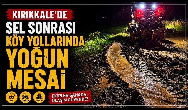 Kırıkkale’de sel sonrası köy yollarında yoğun mesai