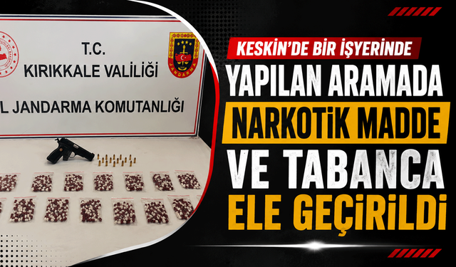 Keskin’de bir işyerinde yapılan aramada narkotik madde ve tabanca ele geçirildi