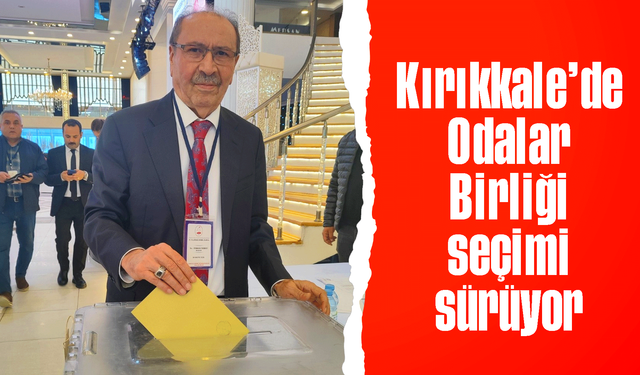 Kırıkkale’de Odalar Birliği seçimi sürüyor