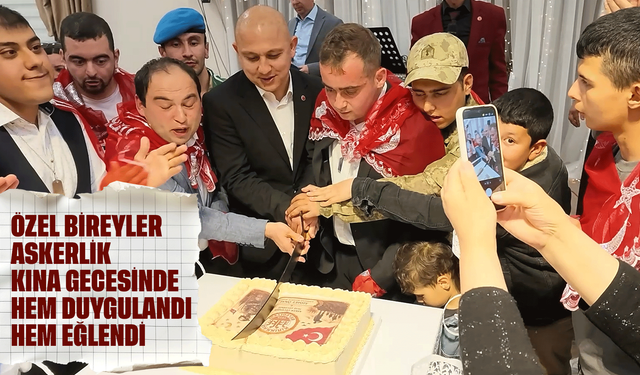 Özel bireyler askerlik kına gecesinde hem duygulandı hem eğlendi