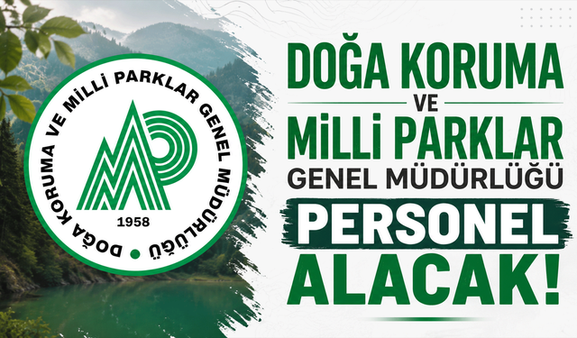 Doğa Koruma ve Milli Parklar Genel Müdürlüğü personel alacak