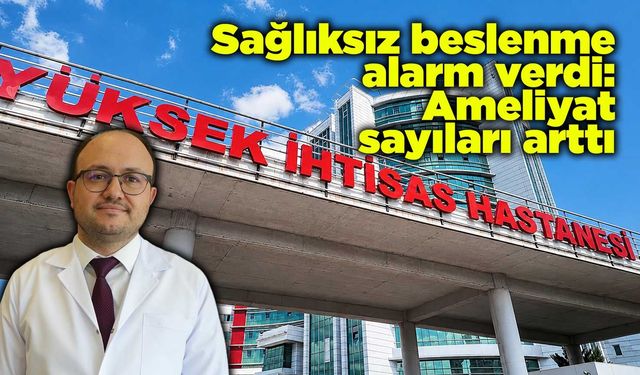 Sağlıksız beslenme alarm verdi: Ameliyat sayıları arttı